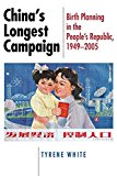 China's Longest Campaign: Birth Planning in the People's Republic, 1949-2005