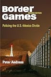 Border Games: Policing the U.S.-Mexico Divide (Cornell Studies in Political Economy)