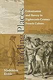 Trading Places: Colonization and Slavery in Eighteenth-Century French Culture