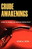 Crude Awakenings: Global Oil Security and American Foreign Policy