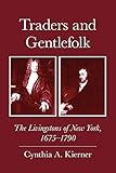 Traders and Gentlefolk: The Livingstons of New York, 1675-1790