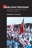 Mobilizing Restraint: Democracy and Industrial Conflict in Post-Reform South Asia (Culture and Politics of Health Care Work)