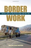 Border Work: Spatial Lives of the State in Rural Central Asia (Culture and Society after Socialism)