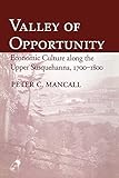 Valley of Opportunity: Economic Culture along the Upper Susquehanna, 1700-1800