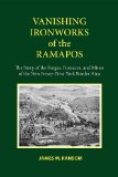 Vanishing Ironworks of the Ramapos: The Story of the Forges, Furnaces, and Mines of the New Jersey-New York Border Area