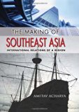 The Making of Southeast Asia: International Relations of a Region (Cornell Studies in Political Economy)