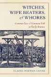 Witches, Wife Beaters, and Whores: Common Law and Common Folk in Early America