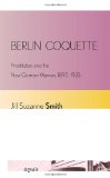 Berlin Coquette: Prostitution and the New German Woman, 1890-1933 (Signale: Modern German Letters, Cultures, and Thought)