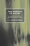 The Wisdom to Doubt: A Justification of Religious Skepticism