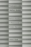 Postcommunist Welfare States: Reform Politics in Russia and Eastern Europe