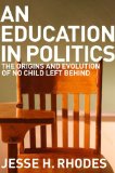 An Education in Politics: The Origins and Evolution of No Child Left Behind (American Institutions and Society)