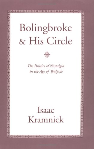 Bolingbroke and His Circle: The Politics of Nostalgia in the Age of Walpole