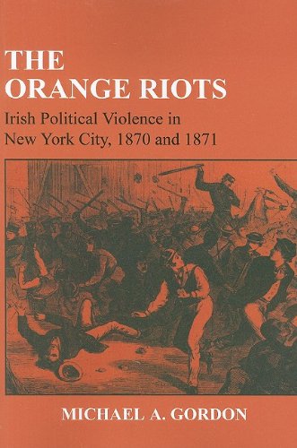 The Orange Riots: Irish Political Violence in New York City, 1870 and 1871
