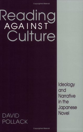 Reading Against Culture: Ideology and Narrative in the Japanese Novel