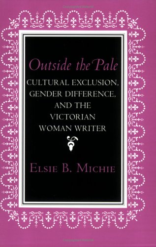 Outside the Pale: Cultural Exclusion, Gender Difference, and the Victorian Woman Writer (Reading Women Writing)