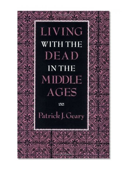 Living with the Dead in the Middle Ages