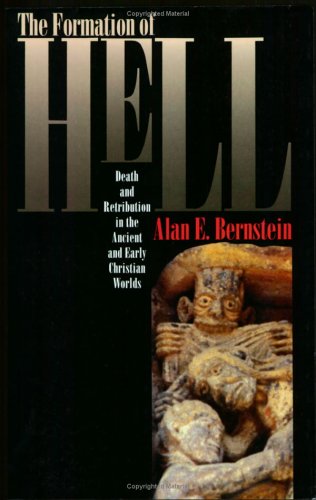 The Formation of Hell: Death and Retribution in the Ancient and Early Christian Worlds