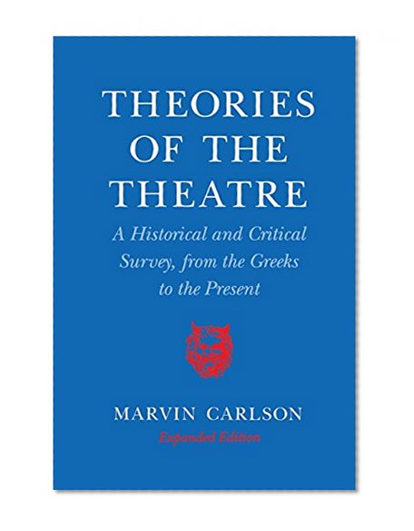 Theories of the Theatre: A Historical and Critical Survey, from the Greeks to the Present
