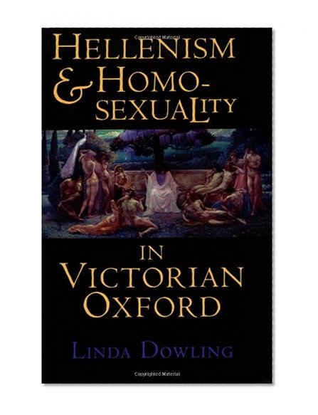 Hellenism and Homosexuality in Victorian Oxford
