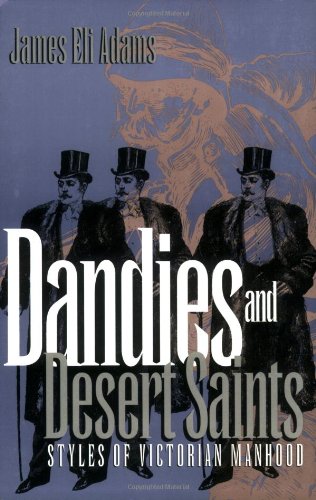 Dandies and Desert Saints: Styles of Victorian Masculinity