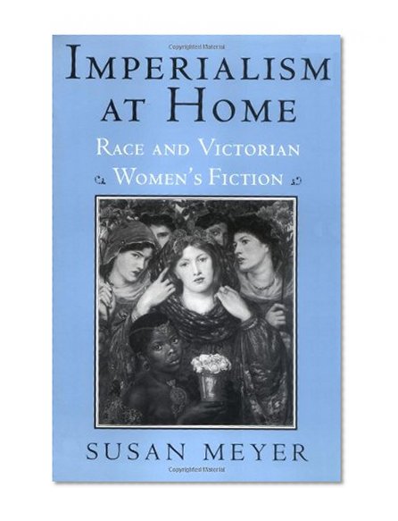 Imperialism at Home: Race and Victorian Women's Fiction (Reading Women Writing)