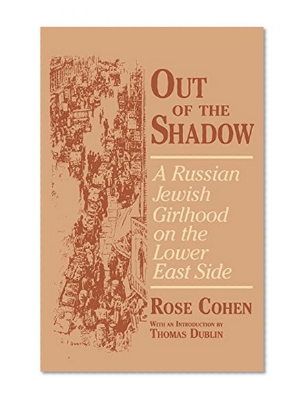 Out of the Shadow: A Russian Jewish Girlhood on the Lower East Side (Documents in American Social History)