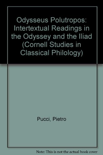 Odysseus Polutropos: Intertexual Readings in the Odyssey and the Illiad (Cornell Studies in Classical Philology, V. 46)
