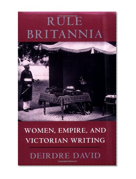 Rule Britannia: Women, Empire, and Victorian Writing