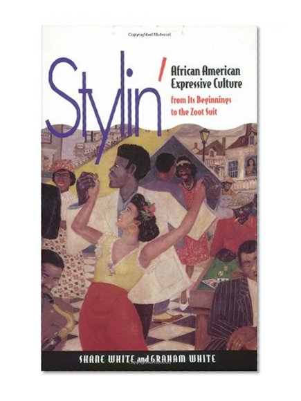 Stylin': African American Expressive Culture, from Its Beginnings to the Zoot Suit