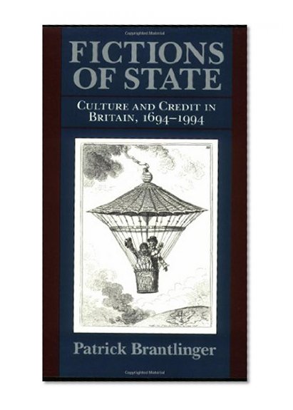 Fictions of State: Culture and Credit in Britain, 1694-1994 (Institutional Studies)