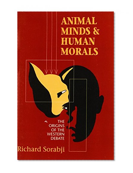 Animal Minds and Human Morals: The Origins of the Western Debate (Cornell Studies in Classical Philology)