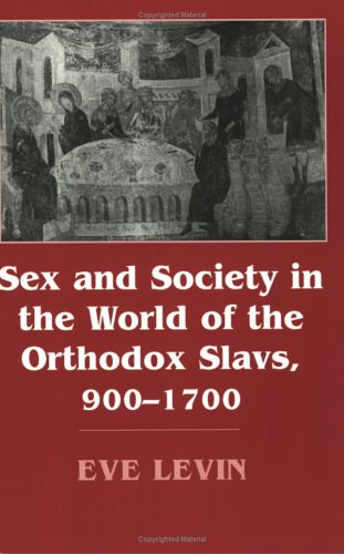 Sex and Society in the World of the Orthodox Slavs 900-1700