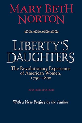 Liberty's Daughters: The Revolutionary Experience of American Women, 1750–1800