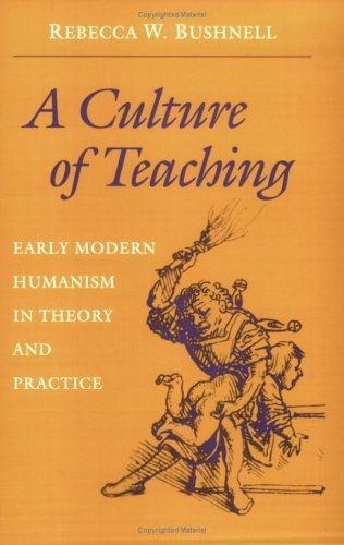 A Culture of Teaching: Early Modern Humanism in Theory and Practice