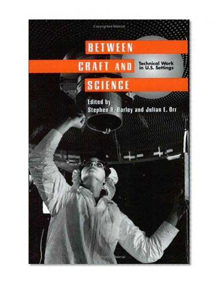 Between Craft and Science: Technical Work in the United States (Collection on Technology and Work)