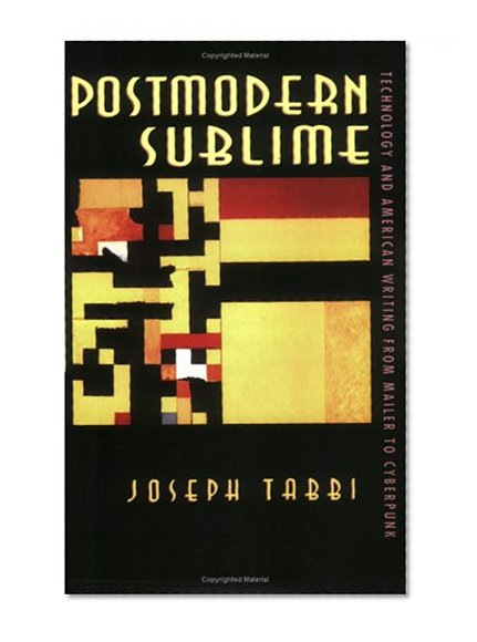 Postmodern Sublime: Technology and American Writing from Mailer to Cyberpunk