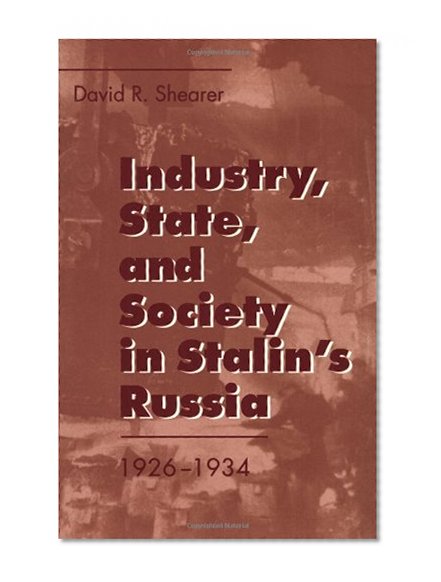 Industry, State, and Society in Stalin's Russia, 1926-1934