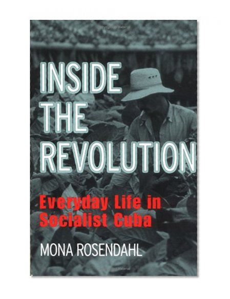 Inside the Revolution: Everyday Life in Socialist Cuba (The Anthropology of Contemporary Issues)
