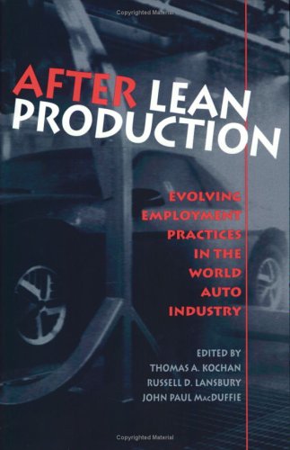 After Lean Production: Evolving Employment Practices in the World Auto Industry (Cornell International Industrial and Labor Relations Reports)