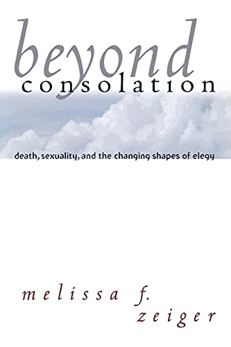 Beyond Consolation: Death, Sexuality, and the Changing Shapes of Elegy (Reading Women Writing)