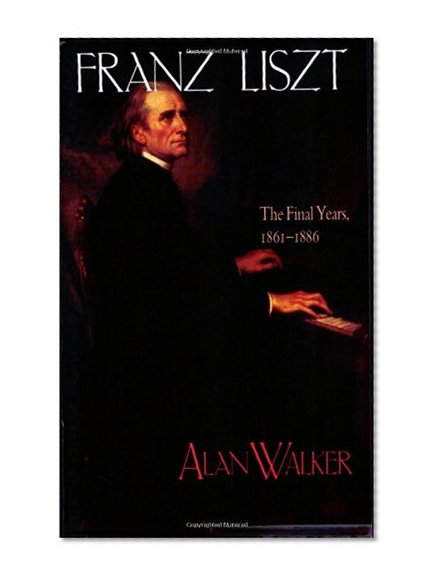 Franz Liszt, Vol. 3: The Final Years, 1861-1886