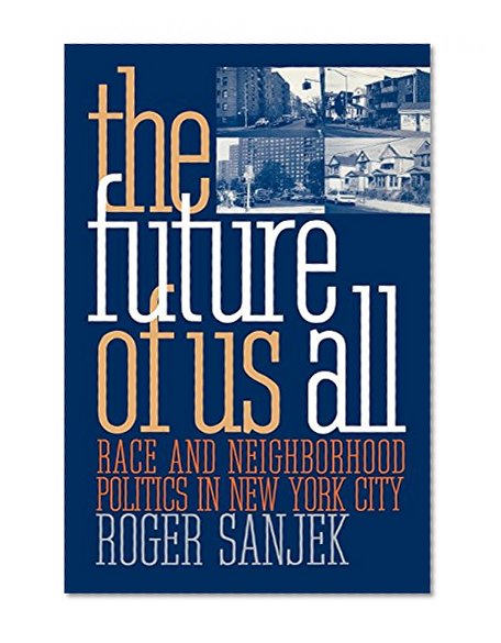 The Future of Us All: Race and Neighborhood Politics in New York City (The Anthropology of Contemporary Issues)