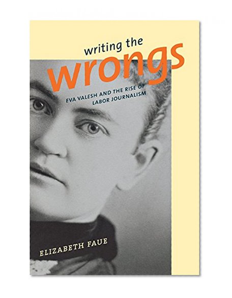 Writing The Wrongs: Eva Valesh And The Rise Of Labor Journalism