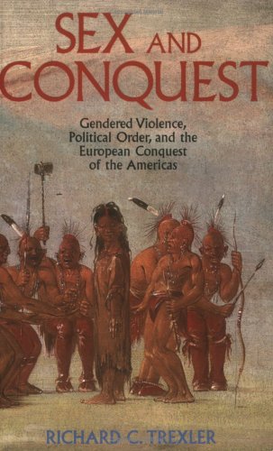 Sex and Conquest : Gendered Violence, Political Order and the European Conquest of the Americas