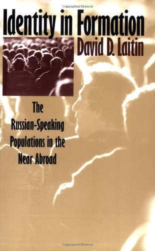 Identity in Formation: The Russian-Speaking Populations in the New Abroad (The Wilder House Series in Politics, History and Culture)
