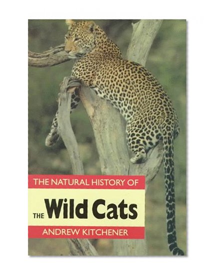 The Natural History of the Wild Cats (Natural History of Mammals Series)