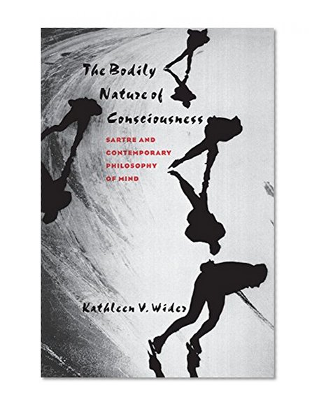 The Bodily Nature of Consciousness: Sartre and Contemporary Philosophy of Mind