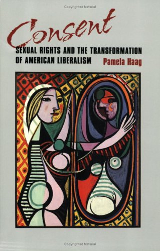 Consent: Sexual Rights and the Transformation of American Liberalism