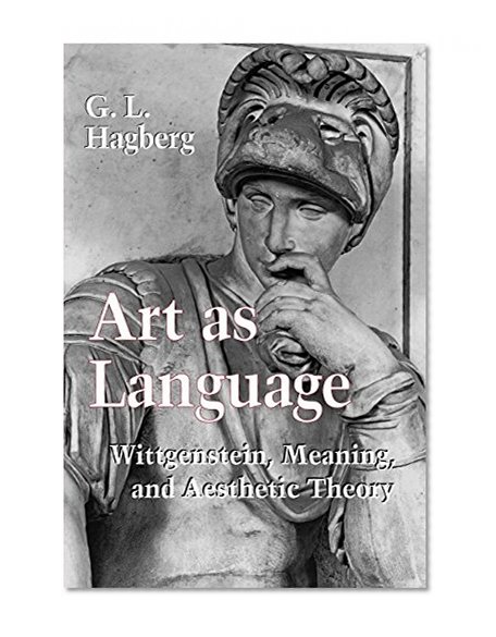 Art As Language: Wittgenstein, Meaning, and Aesthetic Theory
