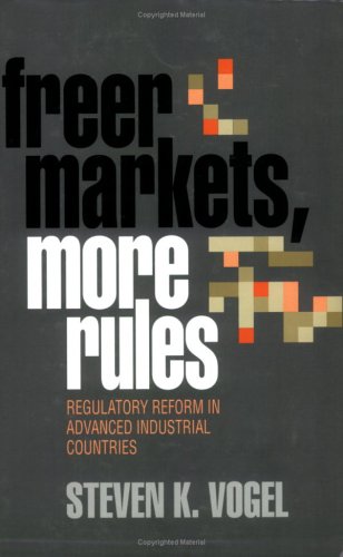 Freer Markets, More Rules: Regulatory Reform in Advanced Industrial Countries (Cornell Studies in Political Economy)